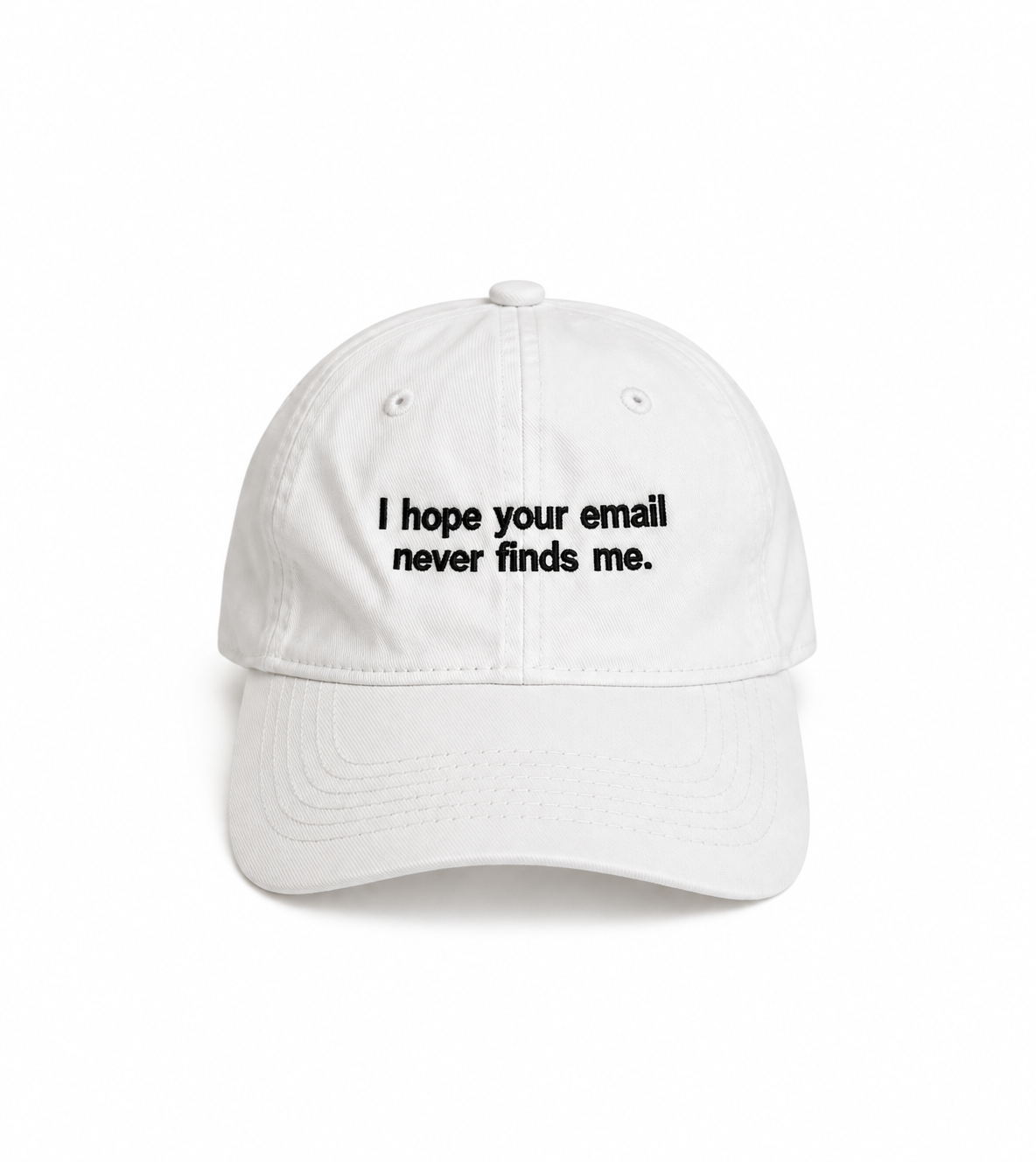 I hope your email never finds me.